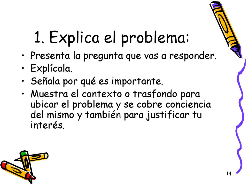 1. Explica el problema: Presenta la pregunta que vas a responder.