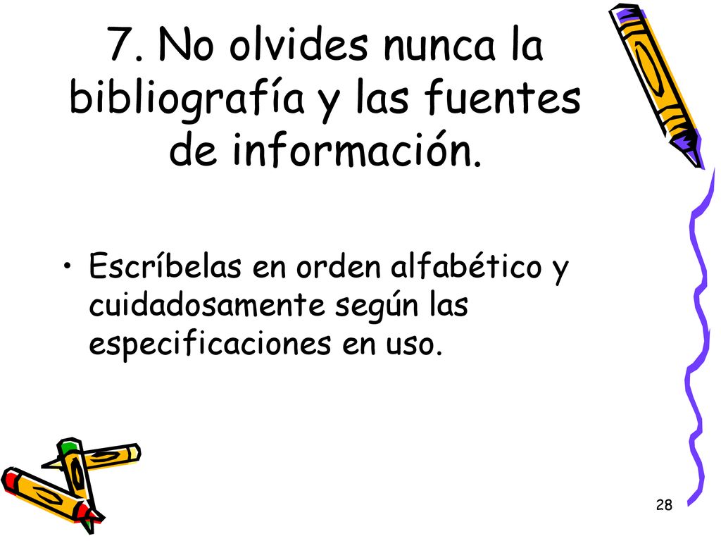 7. No olvides nunca la bibliografía y las fuentes de información.