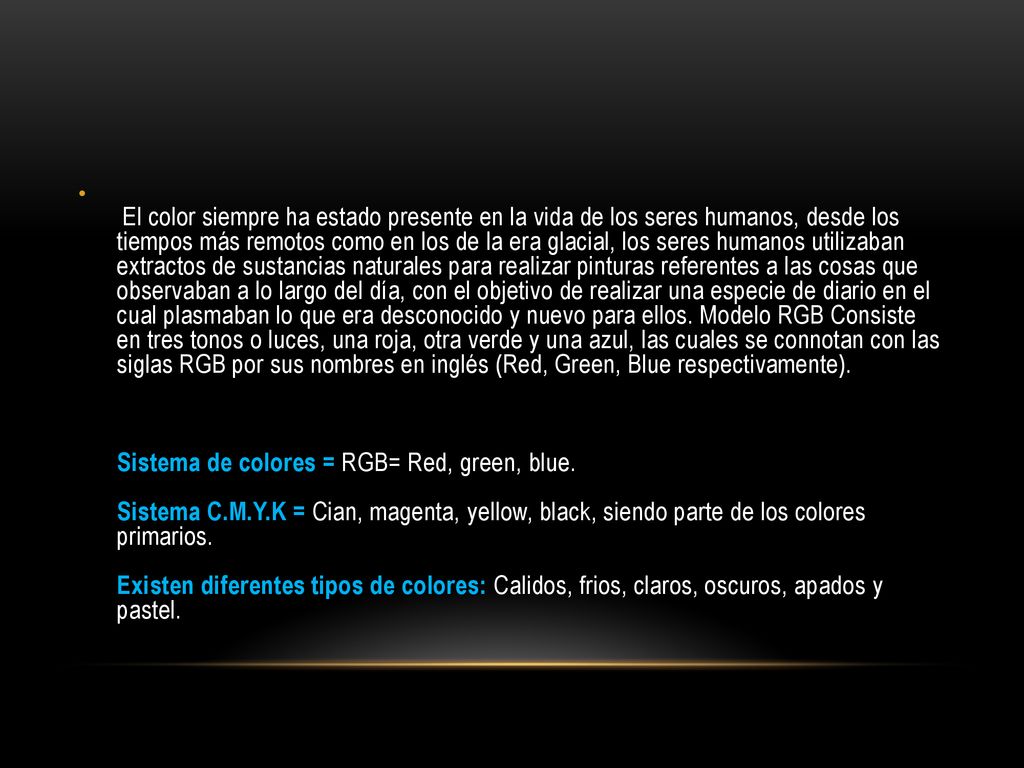 El color siempre ha estado presente en la vida de los seres humanos, desde los tiempos más remotos como en los de la era glacial, los seres humanos utilizaban extractos de sustancias naturales para realizar pinturas referentes a las cosas que observaban a lo largo del día, con el objetivo de realizar una especie de diario en el cual plasmaban lo que era desconocido y nuevo para ellos.
