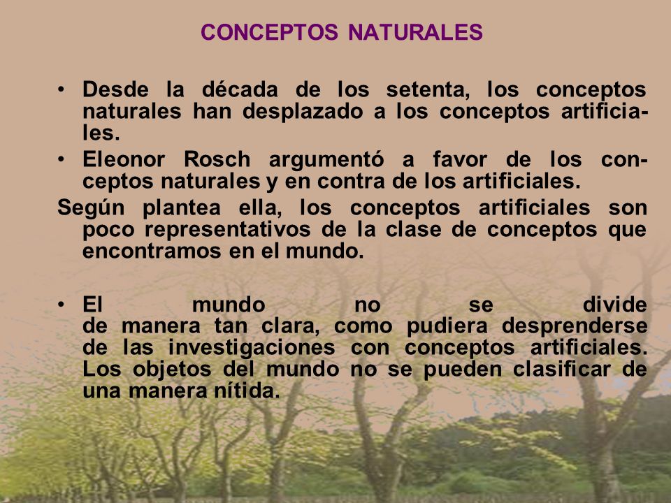CONCEPTOS NATURALES Desde la década de los setenta, los conceptos naturales han desplazado a los conceptos artificia- les.