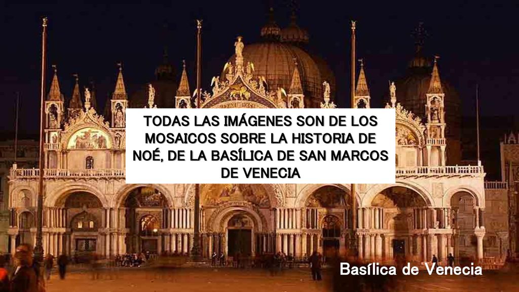 TODAS LAS IMÁGENES SON DE LOS MOSAICOS SOBRE LA HISTORIA DE NOÉ, DE LA BASÍLICA DE SAN MARCOS DE VENECIA