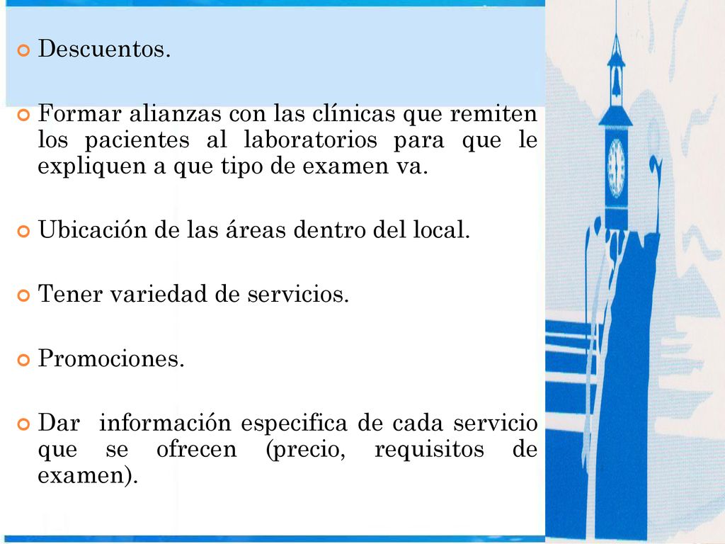 Descuentos. Formar alianzas con las clínicas que remiten los pacientes al laboratorios para que le expliquen a que tipo de examen va.