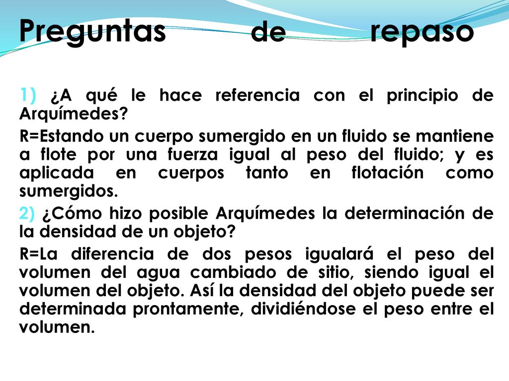 Preguntas de repaso 1) ¿A qué le hace referencia con el principio de Arquímedes