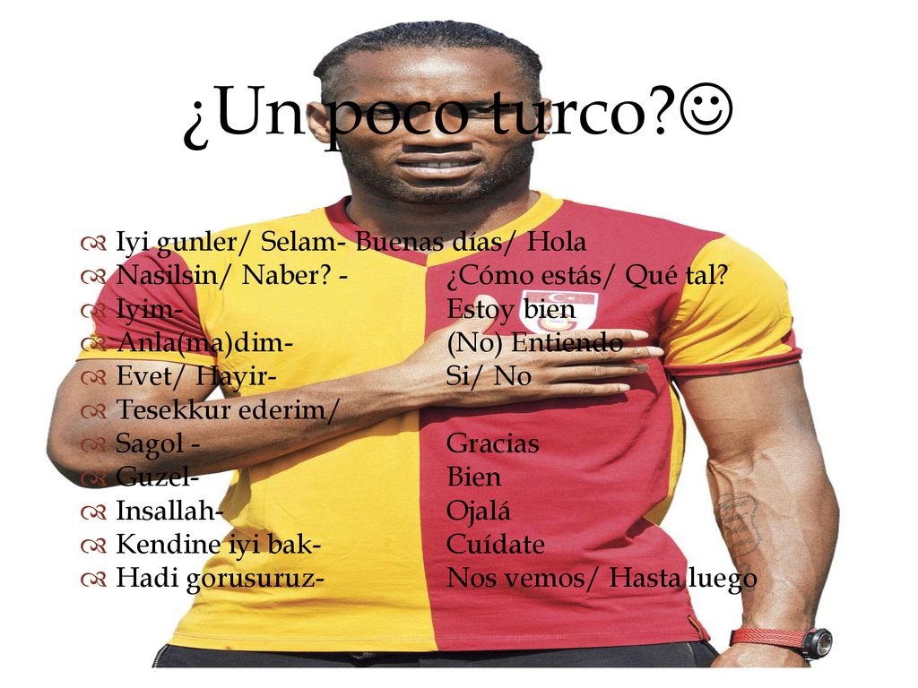 ¿Un poco turco  Iyi gunler/ Selam- Buenas días/ Hola