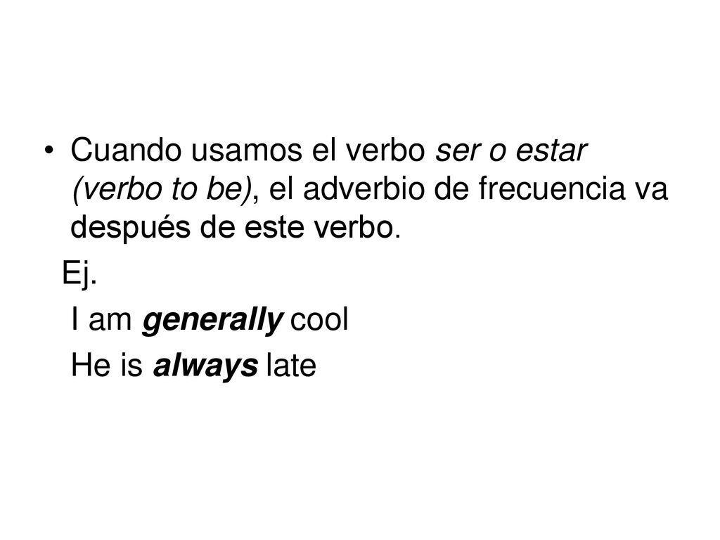 Cuando usamos el verbo ser o estar (verbo to be), el adverbio de frecuencia va después de este verbo.