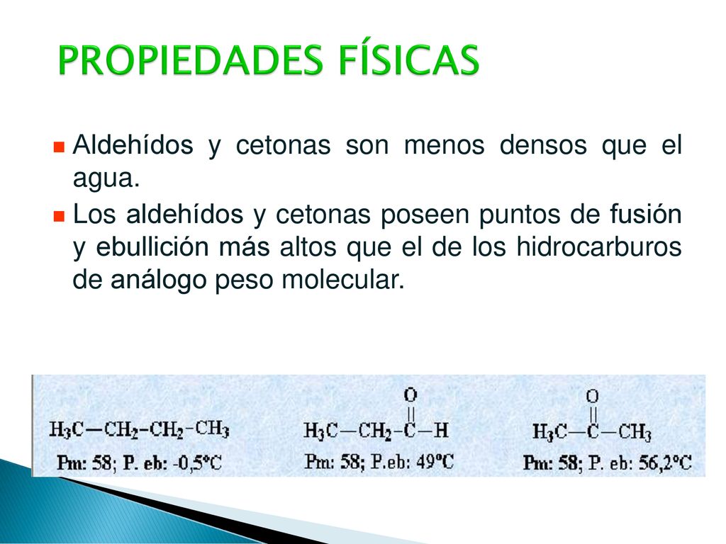PROPIEDADES FÍSICAS Aldehídos y cetonas son menos densos que el agua.