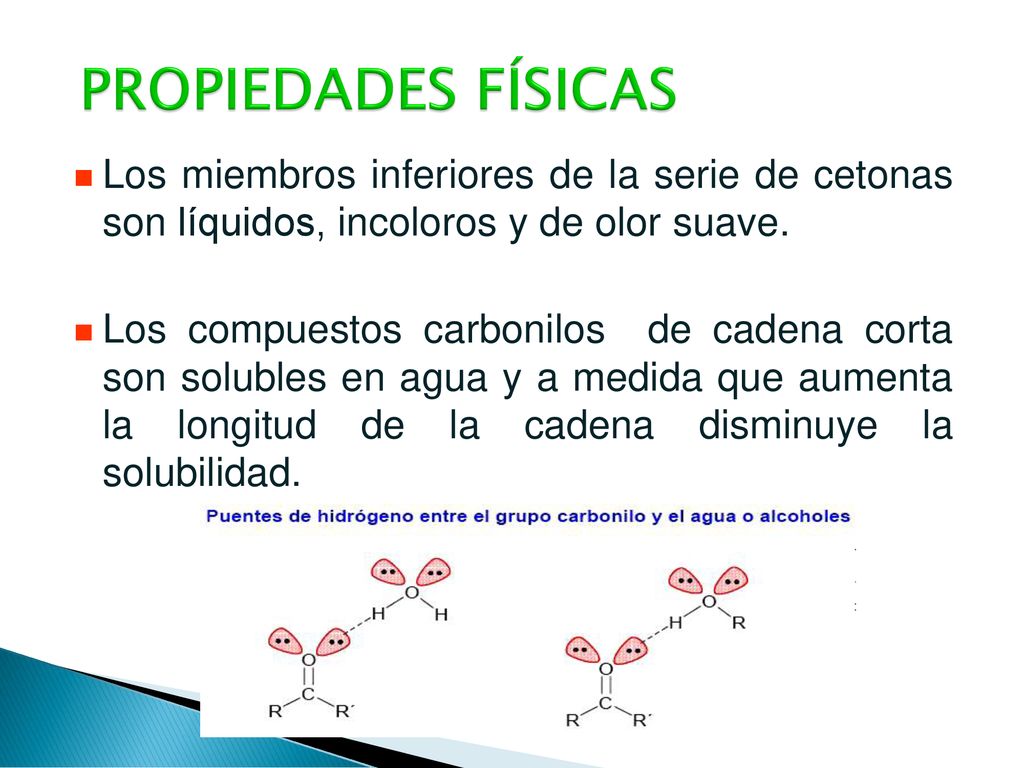 PROPIEDADES FÍSICAS Los miembros inferiores de la serie de cetonas son líquidos, incoloros y de olor suave.