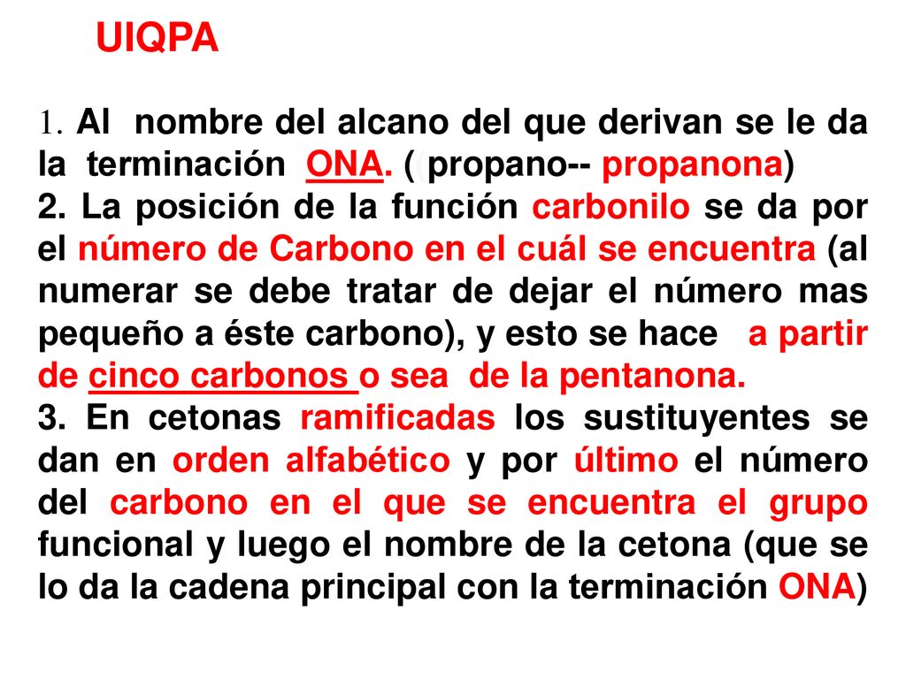 UIQPA 1. Al nombre del alcano del que derivan se le da la terminación ONA. ((propano-- propanona)