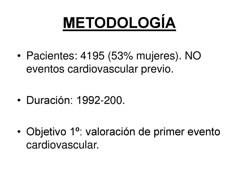 METODOLOGÍA Pacientes: 4195 (53% mujeres). NO eventos cardiovascular previo. Duración:
