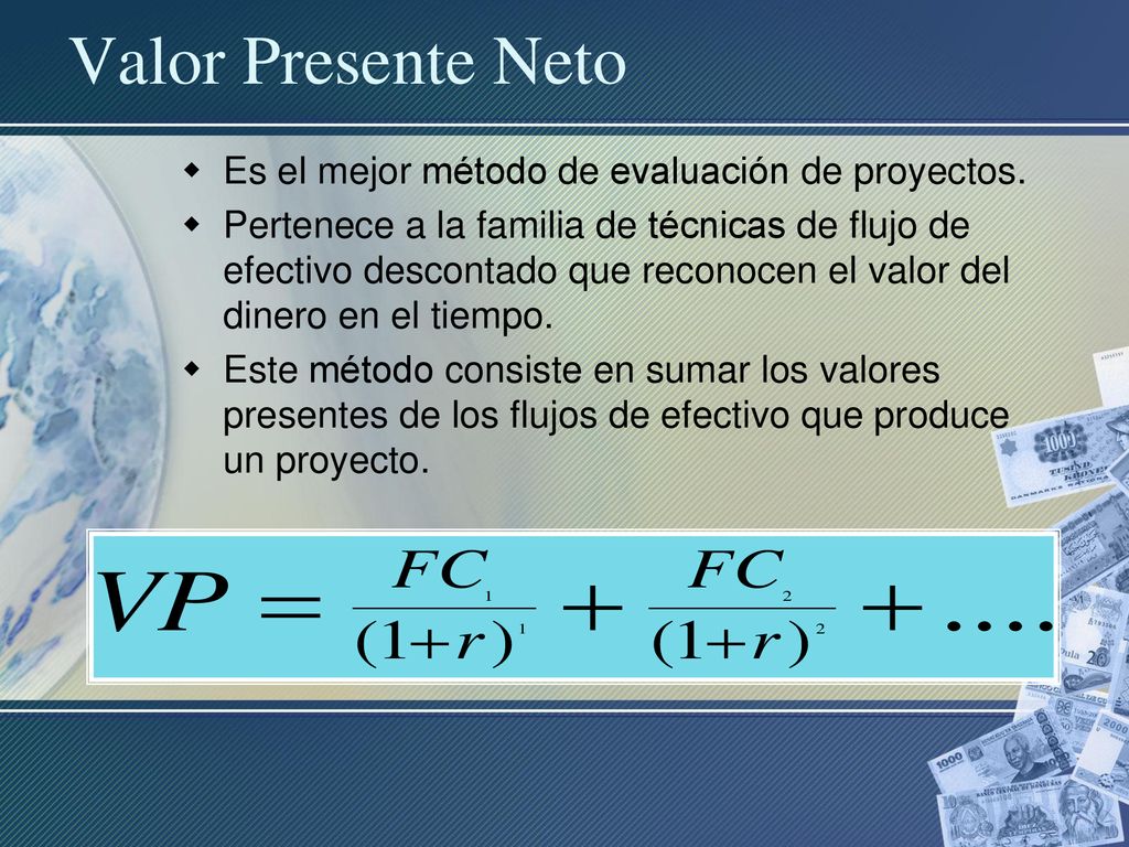 Valor Presente Neto Es el mejor método de evaluación de proyectos.