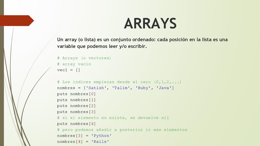 ARRAYS Un array (o lista) es un conjunto ordenado: cada posición en la lista es una variable que podemos leer y/o escribir.