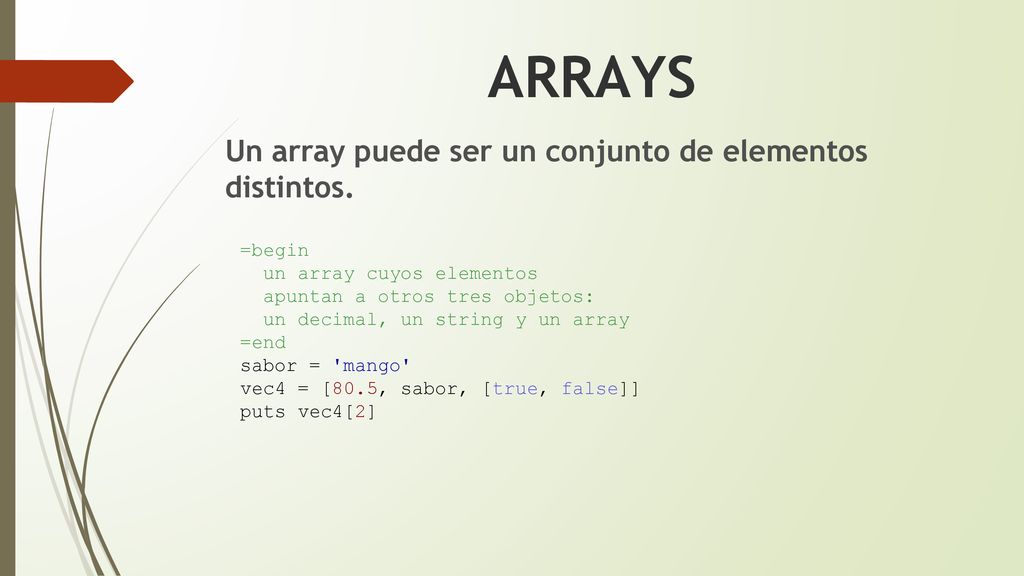 ARRAYS Un array puede ser un conjunto de elementos distintos. =begin