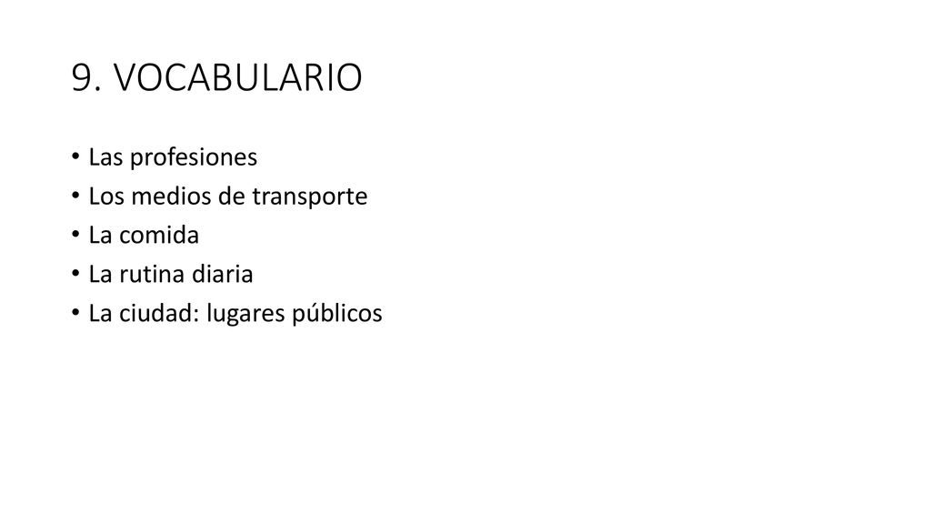 9. VOCABULARIO Las profesiones Los medios de transporte La comida