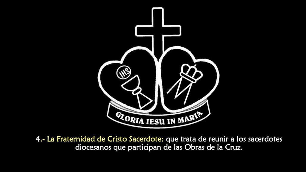 4.- La Fraternidad de Cristo Sacerdote: que trata de reunir a los sacerdotes diocesanos que participan de las Obras de la Cruz.