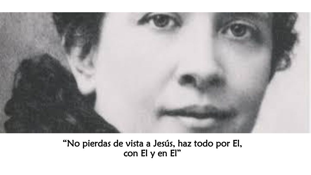No pierdas de vista a Jesús, haz todo por El, con El y en El