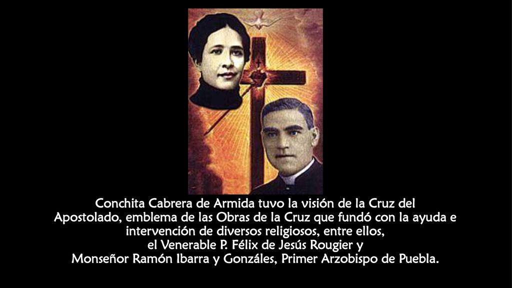 Conchita Cabrera de Armida tuvo la visión de la Cruz del Apostolado, emblema de las Obras de la Cruz que fundó con la ayuda e intervención de diversos religiosos, entre ellos, el Venerable P.