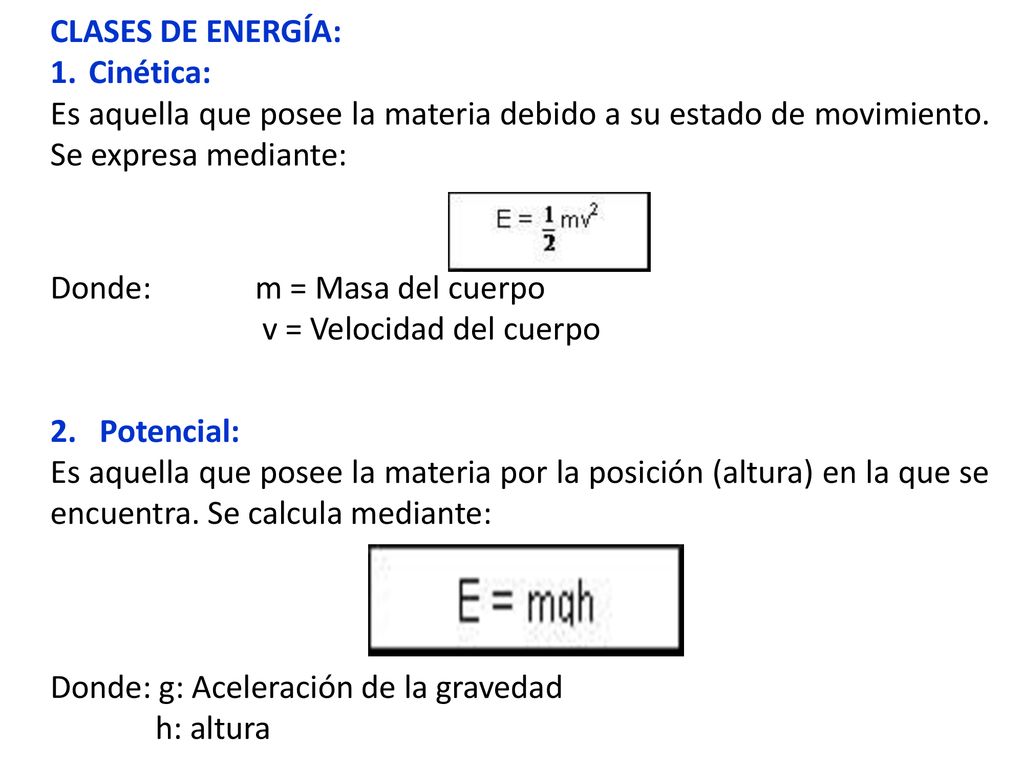 CLASES DE ENERGÍA: Cinética: Es aquella que posee la materia debido a su estado de movimiento. Se expresa mediante: