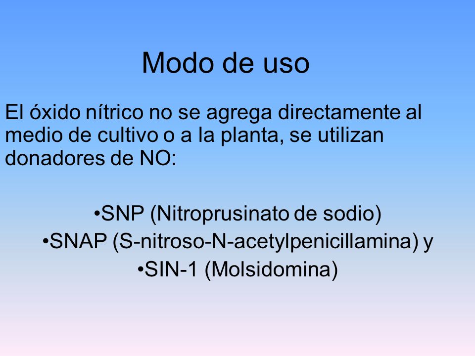 Modo de uso El óxido nítrico no se agrega directamente al medio de cultivo o a la planta, se utilizan donadores de NO:
