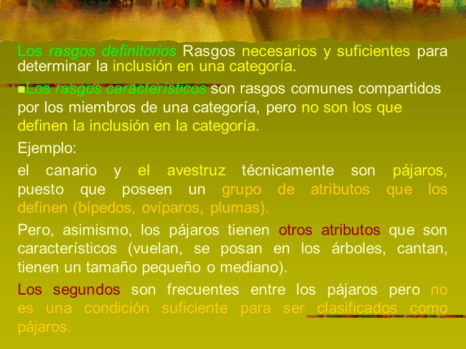 Los rasgos definitorios Rasgos necesarios y suficientes para determinar la inclusión en una categoría.