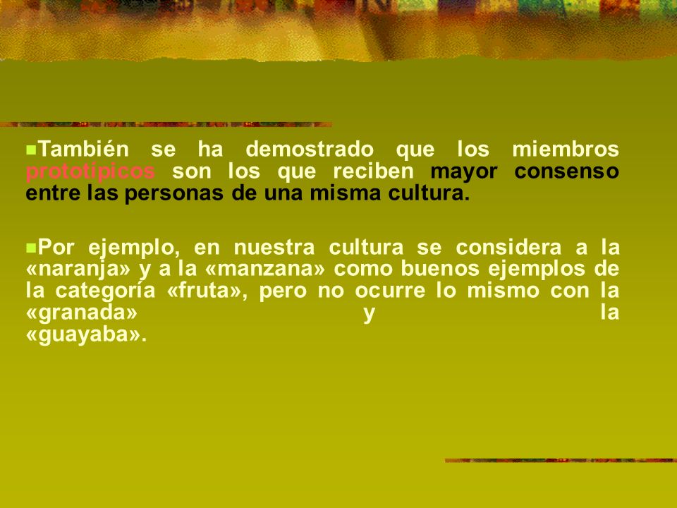 También se ha demostrado que los miembros prototípicos son los que reciben mayor consenso entre las personas de una misma cultura.