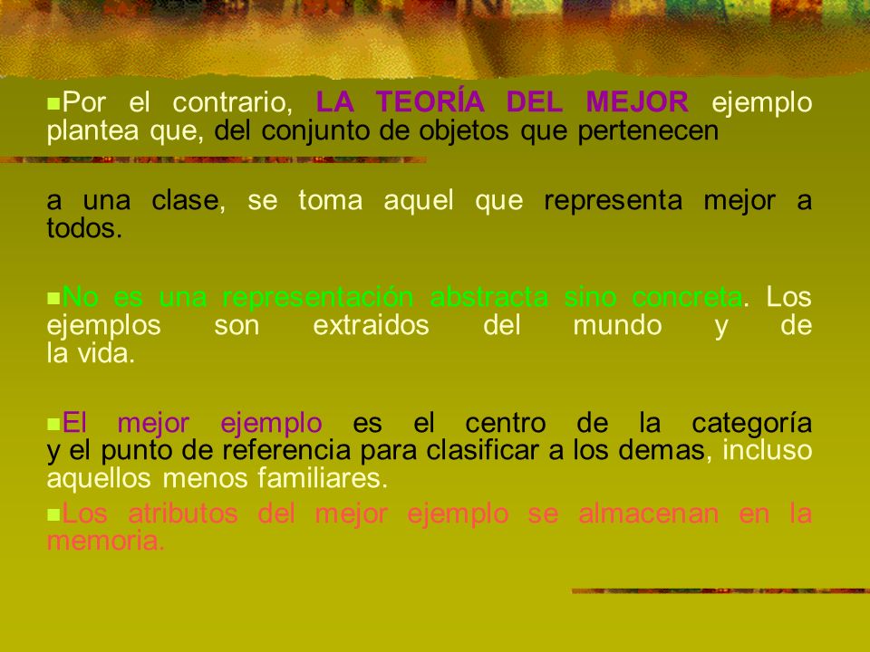 Por el contrario, LA TEORÍA DEL MEJOR ejemplo plantea que, del conjunto de objetos que pertenecen
