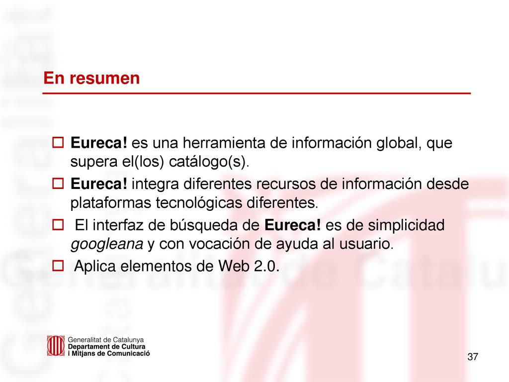 En resumen Eureca! es una herramienta de información global, que supera el(los) catálogo(s).