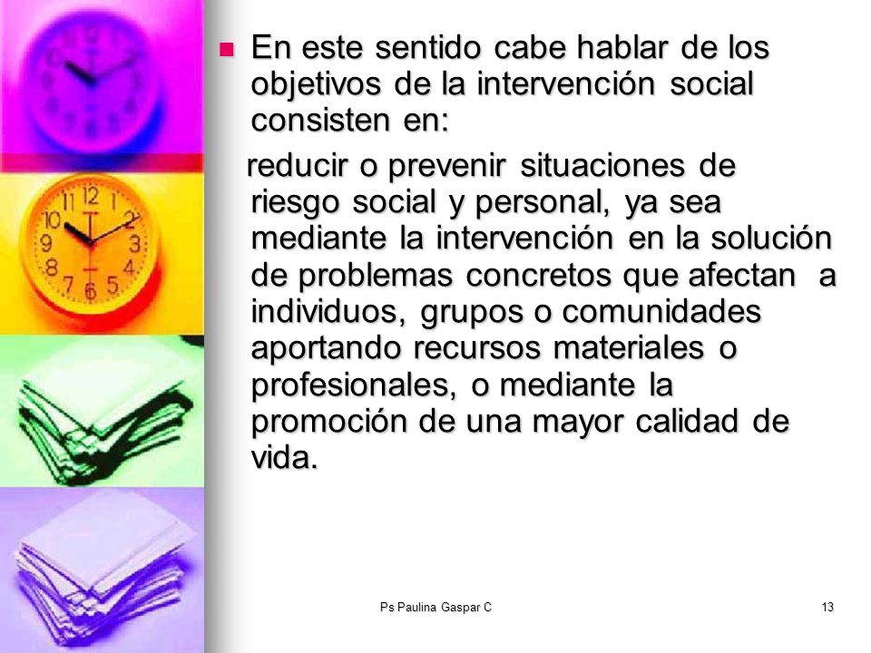En este sentido cabe hablar de los objetivos de la intervención social consisten en: