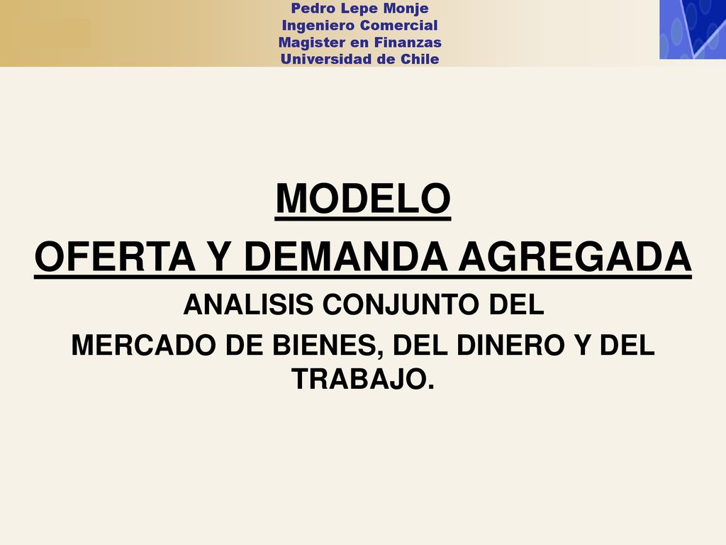 OFERTA Y DEMANDA AGREGADA MERCADO DE BIENES, DEL DINERO Y DEL TRABAJO.