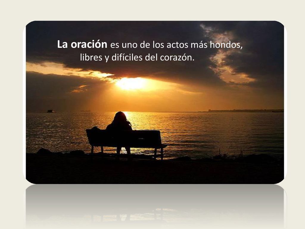 La oración es uno de los actos más hondos,