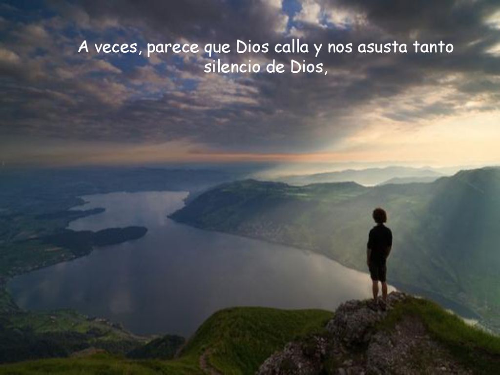 A veces, parece que Dios calla y nos asusta tanto silencio de Dios,