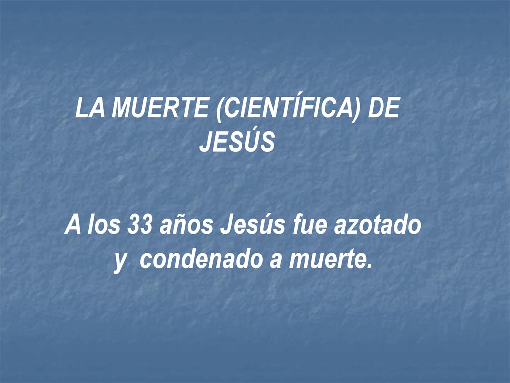 A los 33 años Jesús fue azotado y condenado a muerte.