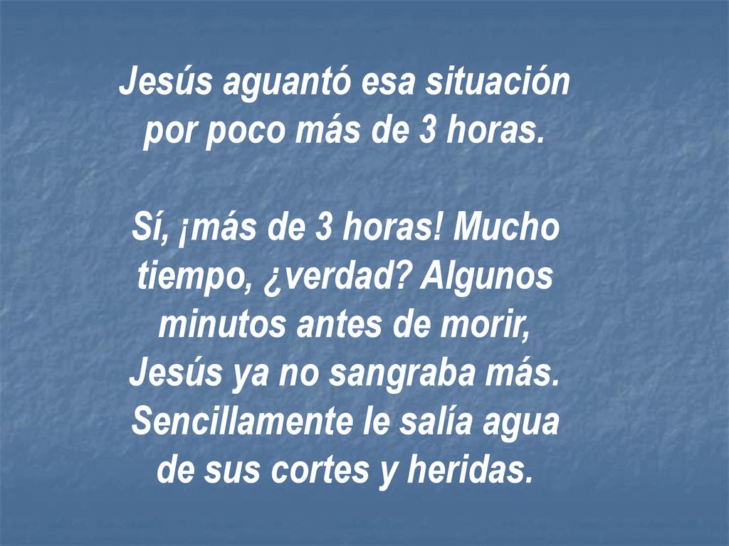 Jesús aguantó esa situación por poco más de 3 horas.