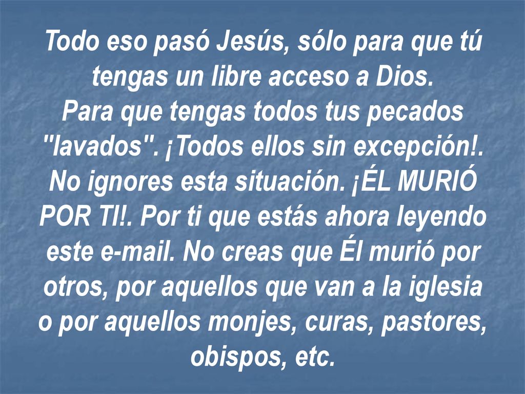 Todo eso pasó Jesús, sólo para que tú tengas un libre acceso a Dios.