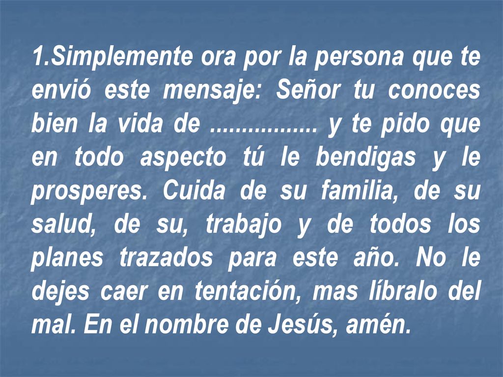 Simplemente ora por la persona que te envió este mensaje: Señor tu conoces bien la vida de