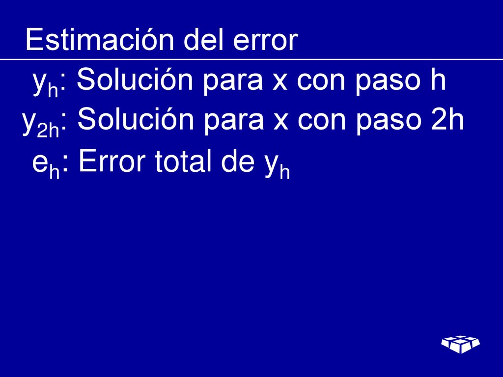 Estimación del error yh: Solución para x con paso h.