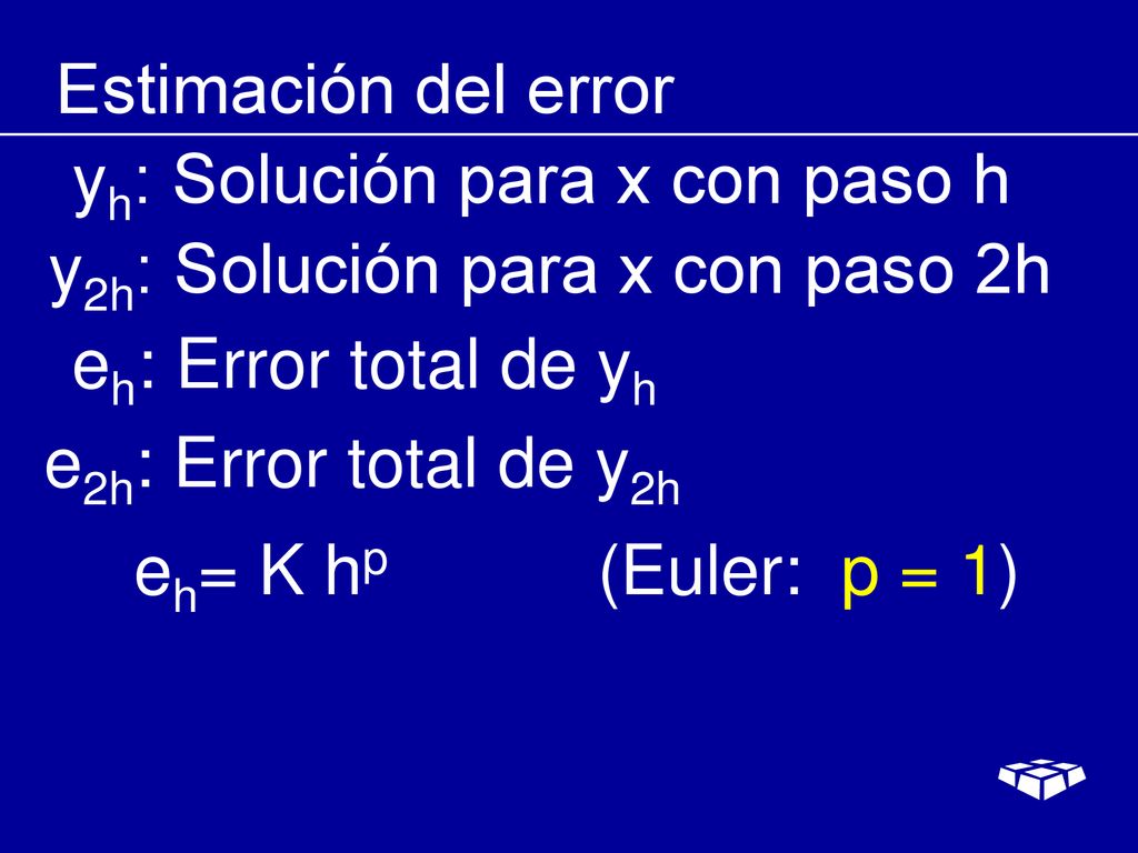 Estimación del error yh: Solución para x con paso h. y2h: Solución para x con paso 2h. eh: Error total de yh.