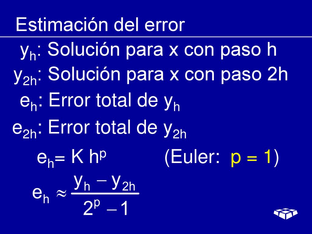 Estimación del error yh: Solución para x con paso h. y2h: Solución para x con paso 2h. eh: Error total de yh.