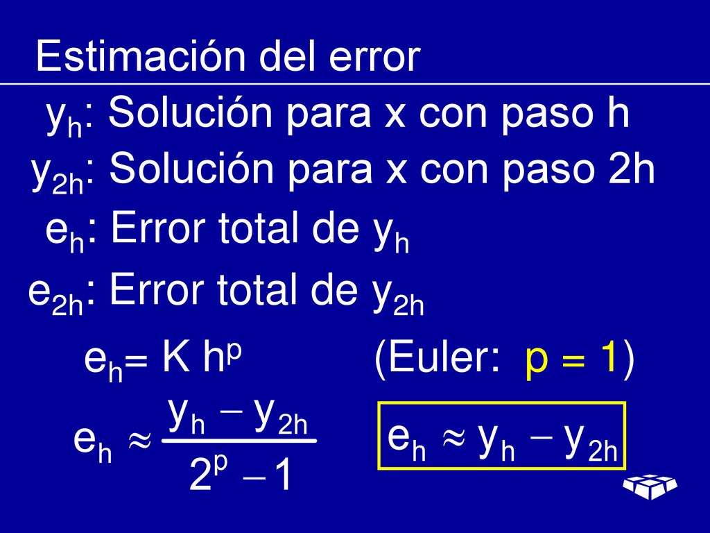 Estimación del error yh: Solución para x con paso h. y2h: Solución para x con paso 2h. eh: Error total de yh.