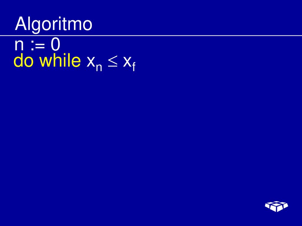 Algoritmo n := 0 do while xn  xf