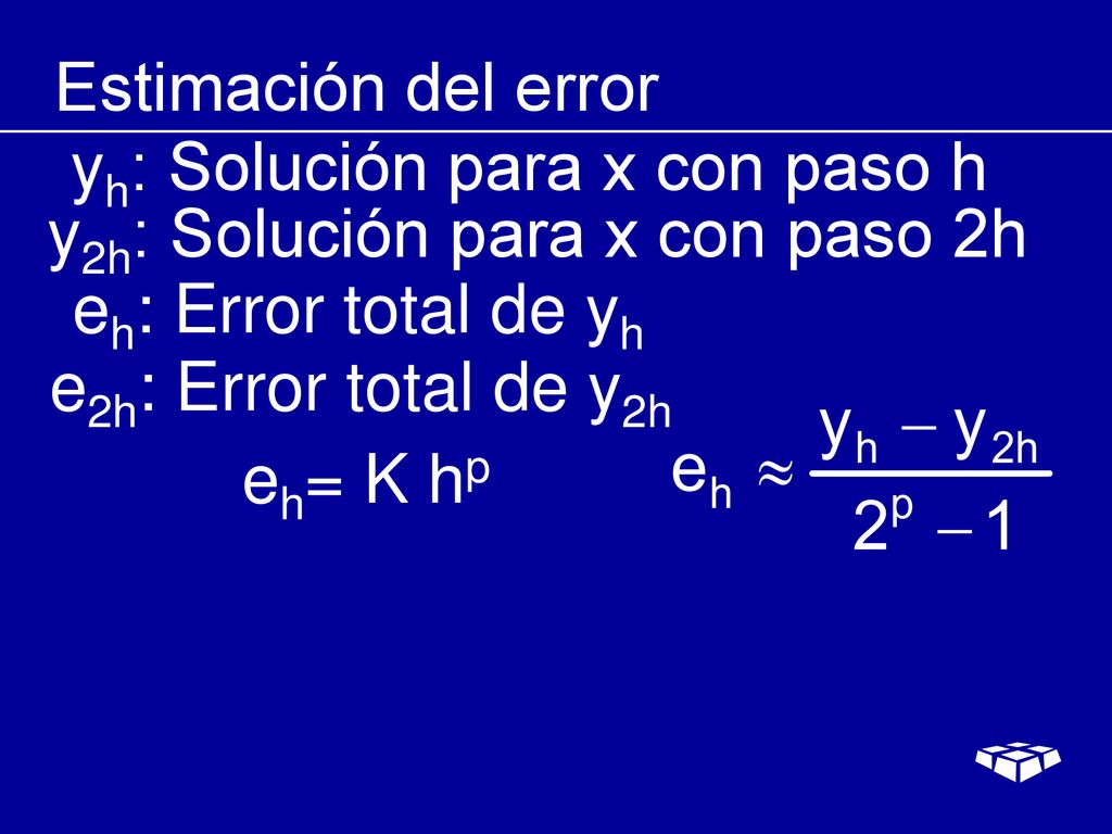 Estimación del error yh: Solución para x con paso h. y2h: Solución para x con paso 2h. eh: Error total de yh.
