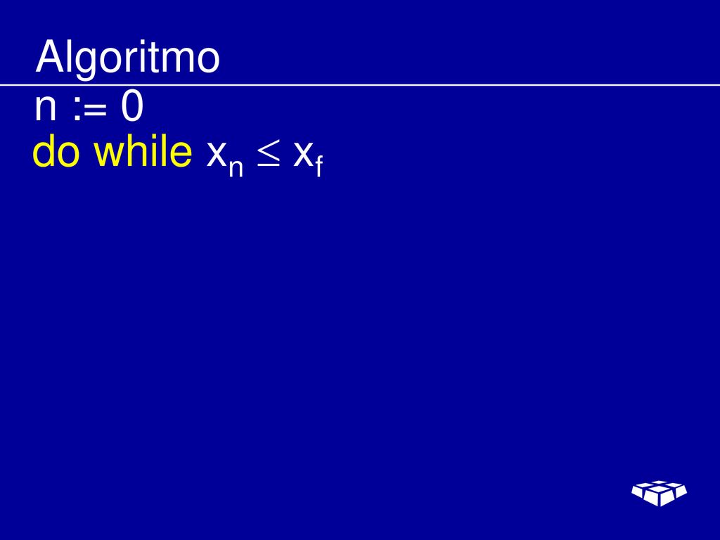 Algoritmo n := 0 do while xn  xf