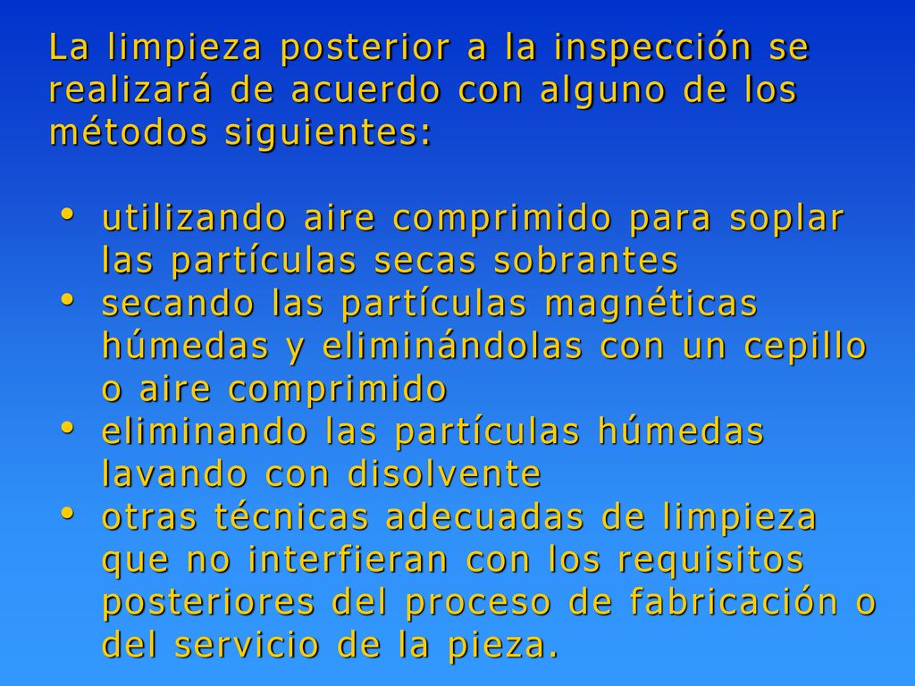 La limpieza posterior a la inspección se realizará de acuerdo con alguno de los métodos siguientes: