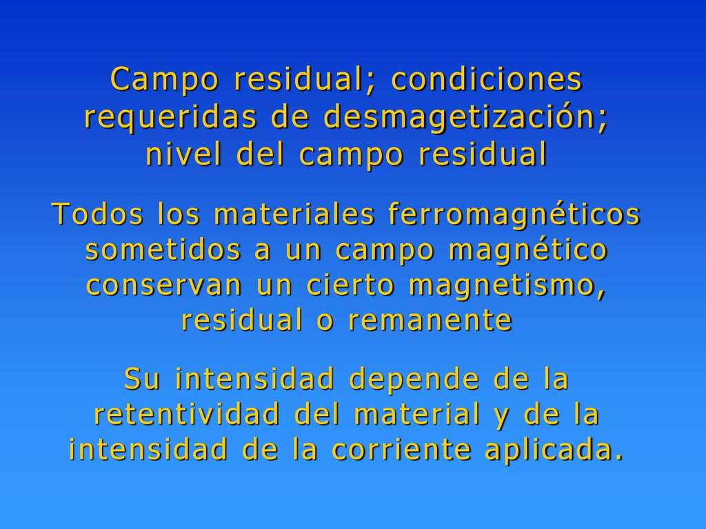 Campo residual; condiciones requeridas de desmagetización; nivel del campo residual