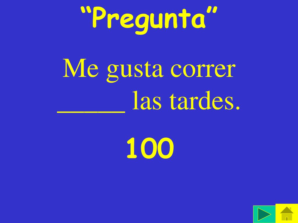 Me gusta correr _____ las tardes.
