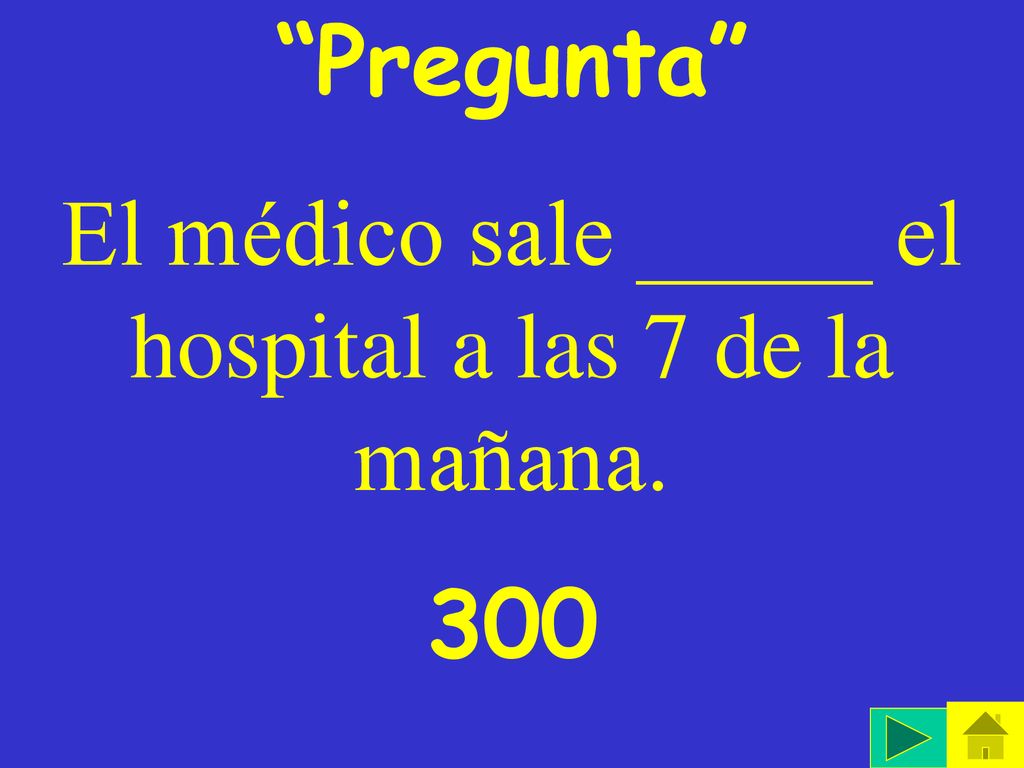 El médico sale _____ el hospital a las 7 de la mañana.