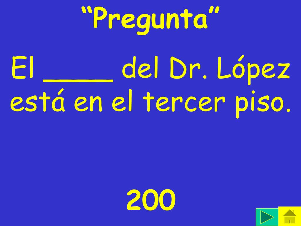 El ____ del Dr. López está en el tercer piso.
