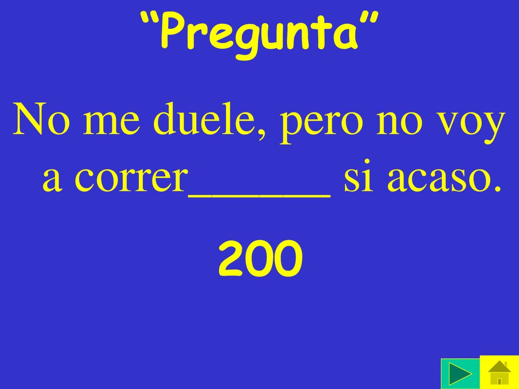 No me duele, pero no voy a correr______ si acaso.
