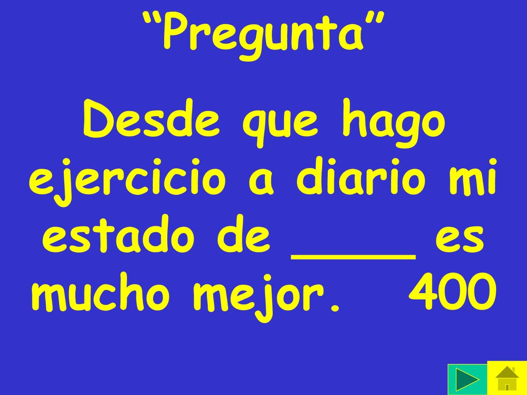 Pregunta Desde que hago ejercicio a diario mi estado de ____ es mucho mejor. 400