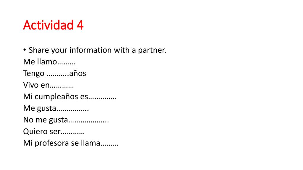 Actividad 4 Share your information with a partner. Me llamo………