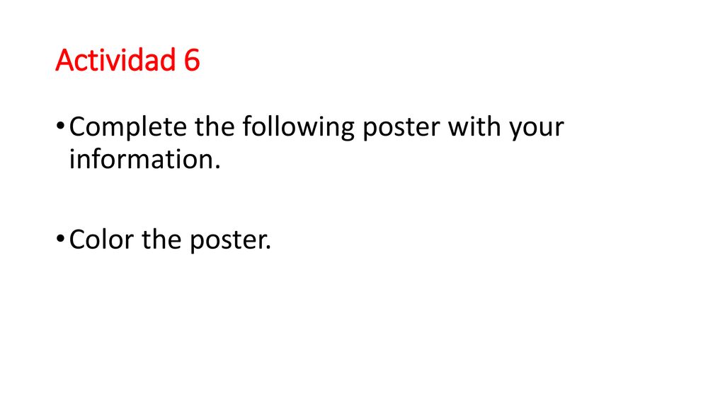 Actividad 6 Complete the following poster with your information.